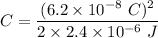 C=\dfrac{(6.2\times 10^{-8}\ C)^2}{2\times 2.4\times 10^{-6}\ J}