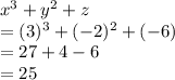 x^3+y^2+z \\=(3)^3+(-2)^2+(-6)\\=27+4-6\\=25