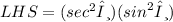 LHS = ( {sec}^{2} θ)( {sin}^{2} θ)