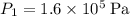 P_1 = 1.6 \times 10^{5}\; \rm Pa