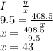I=\frac{y}{x}\\9.5=\frac{408.5}{x}\\x=\frac{408.5}{9.5}\\x=43