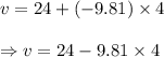 v= 24 + (-9.81)\times 4 \\\\\Rightarrow v= 24-9.81\times 4