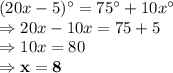 (20x-5)^\circ = 75^\circ + 10x^\circ\\\Rightarrow 20x-10x=75+5\\\Rightarrow 10x =80\\\Rightarrow \bold{x =8}