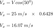 V_x = Vcos(50^0)\\\\V_x = 25 \ m/s \ \ \times \ \ 0.6428\\\\V_x = 16.07 \ m/s