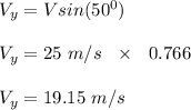 V_y = Vsin(50^0)\\\\V_y = 25 \ m/s \ \ \times \ \ 0.766\\\\V_y = 19.15 \ m/s