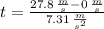 t = \frac{27.8\,\frac{m}{s}-0\,\frac{m}{s}}{7.31\,\frac{m}{s^{2}} }