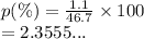 p(\%) =  \frac{1.1}{46.7}  \times 100 \\  = 2.3555...