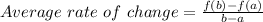 Average \ rate \ of \ change=\frac{f(b)-f(a)}{b-a}