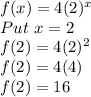 f(x)=4(2)^x\\Put \ x =2\\f(2)=4(2)^2\\f(2)=4(4)\\f(2)=16