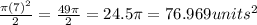 \frac{\pi (7)^2}{2} = \frac{49\pi }{2} =24.5\pi = 76.969 units^2