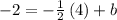 -2=-\frac{1}{2}\left(4\right)+b