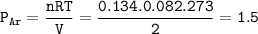 \tt P_{Ar}=\dfrac{nRT}{V}=\dfrac{0.134.0.082.273}{2}=1.5