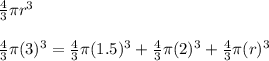 \frac{4}{3} \pi r^3\\\\\frac{4}{3} \pi (3)^3=  \frac{4}{3} \pi (1.5)^3 + \frac{4}{3} \pi (2)^3 + \frac{4}{3} \pi (r)^3