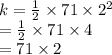 k =  \frac{1}{2}  \times 71 \times  {2}^{2}  \\  =  \frac{1}{2}  \times 71 \times 4 \\  = 71 \times 2