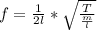 f  =  \frac{1}{2l}  *  \sqrt{\frac{T}{\frac{m}{l} } }