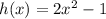 h(x) = 2x^2 - 1