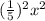 (\frac{1}{5})^2x^2