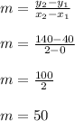 m=\frac{y_2-y_1}{x_2-x_1} \\\\m=\frac{140-40}{2-0}\\\\m=\frac{100}{2} \\\\m=50