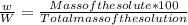 \frac{w}{W} =  \frac{Mass of the solute*100}{Total mass of the solution}