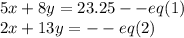 5x+8y=23.25--eq(1)\\2x+13y=--eq(2)