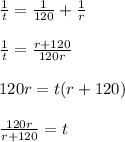 \frac{1}{t}=\frac{1}{120}+\frac{1}{r}\\\\\frac{1}{t}=\frac{r+120}{120r}  \\\\120r=t(r+120)\\\\\frac{120r}{r+120}=t