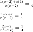\frac{1(x - 2) + x(1)}{x(x - 2)} = \frac{1}{4}\\\\\frac{x - 2 + x}{x(x - 2)} = \frac{1}{4}\\\\\frac{2x - 2}{x^2 - 2x)} = \frac{1}{4}