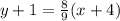 y+1 = \frac{8}{9}(x+4)