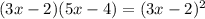 (3x - 2)(5x - 4) = (3x - 2)^2