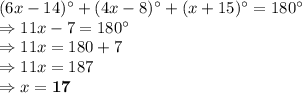(6x-14)^{\circ} + (4x-8)^{\circ} + (x+15)^{\circ} = 180^\circ\\\Rightarrow 11x-7=180^\circ\\\Rightarrow 11x=180+7\\\Rightarrow 11x=187\\\Rightarrow x = \bold{17}