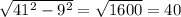 \sqrt{41^{2} -9^{2} } =\sqrt{1600} =40