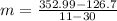m = \frac{352.99 - 126.7}{11 - 30}