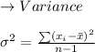 \to Variance\\\\\sigma^2 = \frac{\sum(x_i -\bar{x})^2}{n-1}