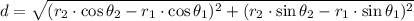 d = \sqrt{(r_{2}\cdot \cos \theta_{2}-r_{1}\cdot \cos \theta_{1})^{2}+(r_{2}\cdot \sin \theta_{2}-r_{1}\cdot \sin \theta_{1})^{2}}