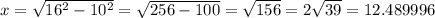 x = \sqrt{16^2 - 10^2} = \sqrt{256-100}=\sqrt{156} = 2\sqrt{39}=12.489996