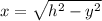 x=\sqrt{h^2 - y^2}