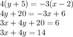4(y+5)=-3 (x-2)\\4y+20=-3x+6\\3x+4y+20=6\\3x+4y=14