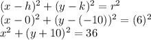 (x-h)^2+(y-k)^2=r^2\\(x-0)^2+(y-(-10))^2=(6)^2\\x^2+(y+10)^2=36