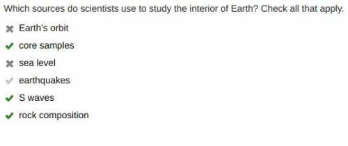 Which sources do scientists use to study the interior of Earth? Check all that apply.

Earth’s orbit