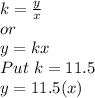 k=\frac{y}{x}\\or \\y=kx\\Put \ k=11.5\\y=11.5(x)