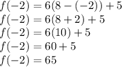 f(-2)=6(8-(-2))+5\\f(-2)=6(8+2)+5\\f(-2)=6(10)+5\\f(-2)=60+5\\f(-2)=65