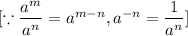 [\because \dfrac{a^m}{a^n}=a^{m-n},a^{-n}=\dfrac{1}{a^n}]