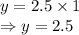 y=2.5\times 1\\\Rightarrow y=2.5