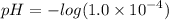 pH =  -  log(1.0 \times  {10}^{ -4 } )