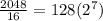 \frac{2048}{16}=128 (2^7)