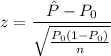 $z=\frac{\hat P - P_0}{\sqrt{\frac{P_0(1-P_0 )}{n}}} $