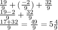 \frac{19}{9}+(\frac{-2}{9})+\frac{32}{9}\\\frac{19-2}{9}+\frac{32}{9}\\\frac{17+32}{9}=\frac{49}{9}=5\frac{4}{9}