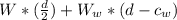 W *  ( \frac{d}{2} ) +  W_w * (d - c_w)