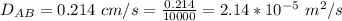 D_{AB} = 0.214 \ cm/s = \frac{0.214 }{10000} = 2.14 *10^{-5} \  m^2 /s