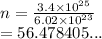 n =  \frac{3.4 \times  {10}^{25} }{6.02 \times  {10}^{23} }  \\  = 56.478405...
