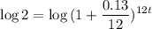 \displaystyle \log 2=\log{(1+\frac{0.13}{12})^{12t}}